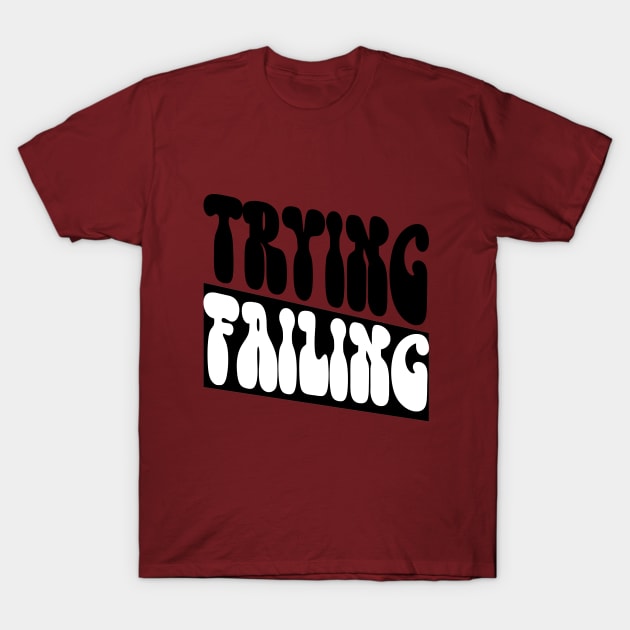 TRYING, FAILING T-Shirt by SketchUps